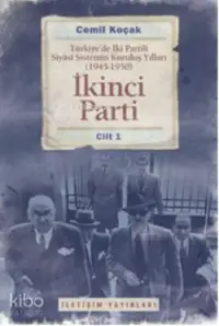 İkinci Parti 1; Türkiye'de İki Partili Siyasi Sistemin Kuruluş Yılları (1945-1950)