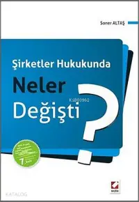 Şirketler Hukukunda Neler Değişti?; 6455 ve 6495 sayılı Kanunlarla Yapılan Değişikliklere, Yeni Sermaye Piyasası Kanunu'na Göre