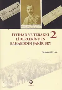 İttihad ve Terakki Liderlerinden Bahaeddin Şakir Bey 2. Cilt