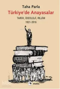 Türkiye'de Anayasalar; Tarih, İdeoloji, Rejim 1921-2016