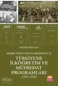 Meşrutiyet'ten Cumhuriyet'e Türkiye'de İlköğretim ve Müfredat Programları (1913-1936)