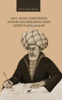 Nef`i Hayatı, Edebi Kişiliği Eserleri, Bazı Şiirlerinin Nesre Çeviri ve Açıklamaları