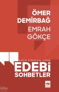  Edebi Sohbetler Kadim Şiirimizin İzinde | Ömer Demirbağ | Emrah Gökçe | Ötüken Neşriyat | 9786254089992 | 