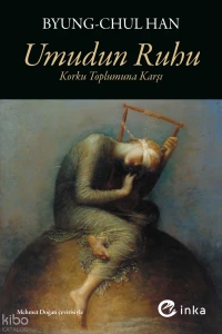  Umudun Ruhu Korku Toplumuna Karşı | Umudun Ruhu Korku Toplumuna Karşı | Byung Chul Han | Mehmet Doğan | İnka Kitap | 9786259168302 