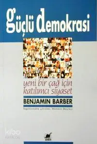 Güçlü Demokrasi; Yeni Bir Çağ İçin Katılımcı Siyaset