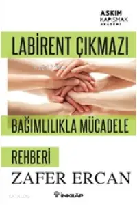 Labirent Çıkmazı Bağımlılıkla Mücadele Rehberi; Aşkım Kapışmak Akademi