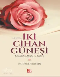 İki Cihan Güneşi; Sallallahu Aleyhi Ve Sellem