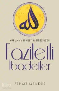 Faziletli İbadetler; Kur'an ve Sünnet Hazinesinden