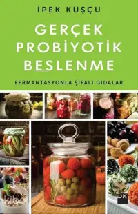 Gerçek Probiyotik Beslenme; Fermantasyonla Şifalı Gıdalar