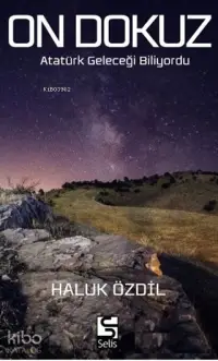 On Dokuz; Atatürk Geleceği Biliyordu