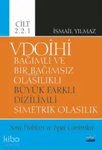 VDOİHİ Bağımlı ve Bir Bağımsız Olasılıklı Büyük Farklı Dizilimli Simetrik Olasılık; Soru Problem ve İspat Çözümleri - Cilt 2.2.1