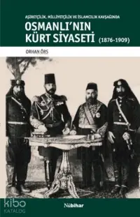 Osmanlı'nın Kürt Siyaseti; Aşiretçilik,Milliyetçilik ve İslamcılık Kavşağında