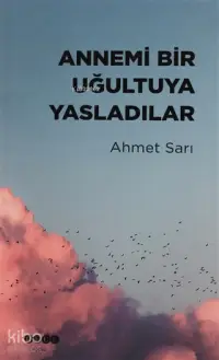 Annemi Bir Uğultuya Yasladılar