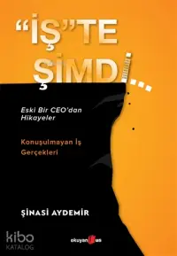 "İş"te Şimdi; Eski Bir CEO'dan Hikayeler, Konuşulmayan İş Gerçekleri