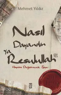 Nasıl Dayandın Ya  Rasulullah;Hayatını  Değiştirecek Siyer