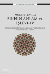 Modern Çağda Fıkhın Anlam Ve İşlevi-IV;Çifte Meşruiyetten Kaynaklanan Fıkhî Sorunlar -Aile Hukuku Bağlamında-