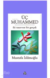 Üç Muhammed; İki Tasavvur Bir Gerçek