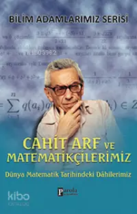 Cahit Arf ve Matematikçilerimiz; Dünya Matematik Tarihindeki Dahilerimiz