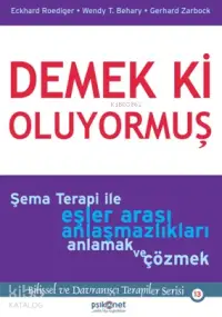 Demek Ki Oluyormuş; Şema Terapi İle Eşler Arası Anlaşmazlıkları Anlamak ve Çözmek