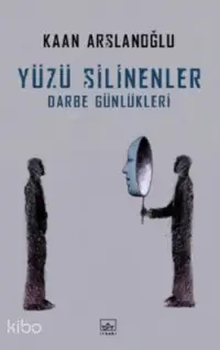 Yüzü Silinenler; Darbe Günlükleri