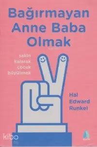 Bağırmayan Anne Baba Olmak; Sakin Kalarak Çocuk Büyütmek