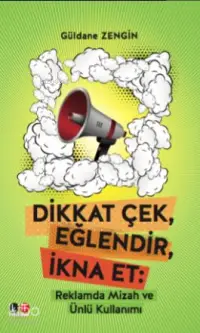 Dikkat Çek, Eğlendir, İkna Et; Reklamda Mizah ve Ünlü Kullanımı