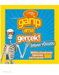 Garip Ama Gerçek - İnsan Vücudu; Müthiş Vücudumuz Hakkında 300 Şaşırtıcı Gerçek