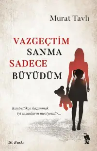 Vazgeçtim Sanma Sadece Büyüdüm