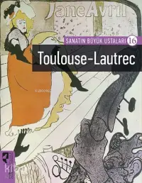 Sanatın Büyük Ustaları 16; Toulouse-Lautrec