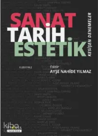 Sanat Tarih Estetik; Kesişen Denemeler