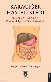 Karaciğer Hastalıkları - Nasıl Olur? Nasıl Bakılır? Korunmak İçin Ne Yapmak Gerekir?