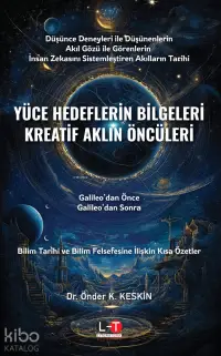 Yüce Hedeflerin Bilgeleri Kreatif Aklın Öncüleri;Galileo’dan Önce, Galileo’dan Sonra