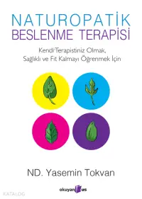 Naturopatik - Beslenme Terapisi Kendi Terapistiniz Olmak, Sağlıklı ve Fit Kalmayı Öğrenmek İçin