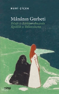  Mânânın Gurbeti Felsefe ile Edebiyat Arasında Kendilik ve Yabancılaşma | Mânânın Gurbeti Felsefe ile Edebiyat Arasında Kendilik ve Yabancılaşma | Nuri Çiçek | Çizgi Kitabevi | 9786253969936 