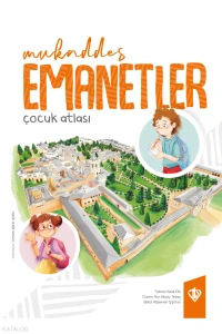  Mukaddes Emanetler Çocuk Atlası (Ciltli) | Fatma Haral Efe | Gizem Nur Aksoy Tekeş | Betül Ataseven Şişman | Türkiye Diyanet Vakfı Yayınları | 9786258634167 | 