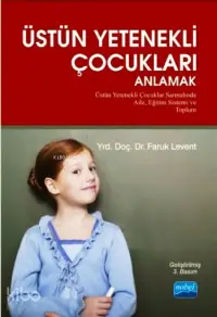 Üstün Yetenekli Çocukları Anlamak; Üstün Yetenekli Çocuklar Sarmalında Aile, Eğitim Sistemi ve Toplum