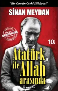 Atatürk ile Allah Arasında; Bir Ömrün Öteki Hikayesi