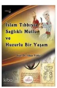 İslam Tıbbıyla Sağlıklı, Mutlu ve Huzurlu Bir Yaşam