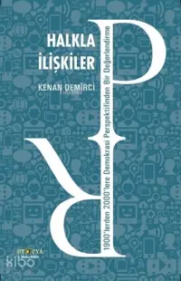 Halkla İlişkiler; 1900'lerden 2000'lere Demokrasi Perspektifinden Bir Değerlendirme