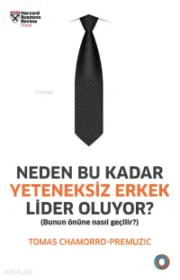 Neden Bu Kadar Yeteneksiz Erkek Lider Oluyor?; Bunun Önüne Nasıl Geçilir?