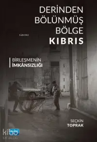 Derinden Bölünmüş Bölge Kıbrıs - Birleşmenin İmkansızlığı