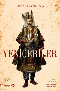  Yeniçeriler | Yeniçeriler | Ahmed Cevad Paşa | Mustafa Karagülloğlu | Muzaffer Albayrak | Salih Akın | Deniz Tugay | Ömer Faruk Yıldız | Yeditepe Yayınevi | 9786258890280 