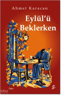  Eylülü Beklerken | Eylülü Beklerken | Ahmet Karacan | Adil Varol | Neslihan Tokdemir | Okur Kitaplığı Yayınları | 9786052903780 