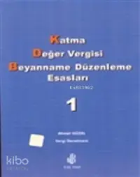 Katma Değer Vergisi Beyanname Düzenleme Esasları Cilt 1