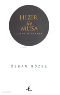 Hızır ile Musa; -Olmak ve Aramak-