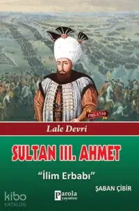 Sultan III. Ahmet; Lale Devri - İlim Erbabı