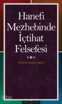 Hanefi Mezhebinde İçtihat Felsefesi