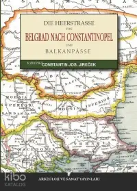 Die Heerstrasse Von Belgrad Nach Constantinopel