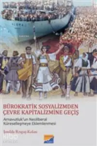 Bürokratik Sosyalizmden Çevre Kapitalizmine Geçiş;Arnavutluk’un Neoliberal Küreselleşmeye Eklemlenmesi