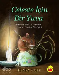 Celeste İçin Bir Yuva Sanat, Esin ve Yuvanın Anlamı Üzerine Bir Öykü